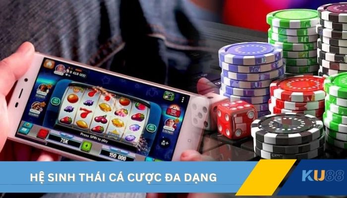 Hệ sinh thái cá cược đa dạng