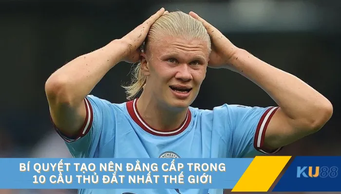 Bí quyết tạo nên đẳng cấp trong 10 cầu thủ đắt nhất thế giới