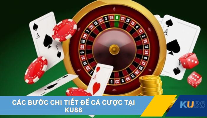 Các bước chi tiết để cá cược tại KU88