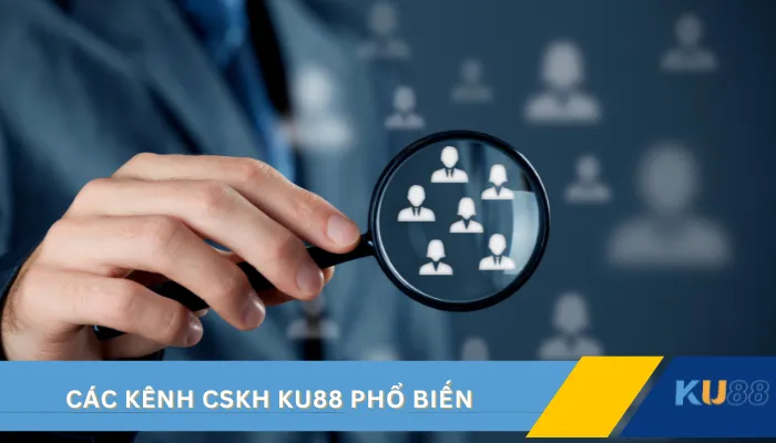 Các kênh CSKH KU88 phổ biến