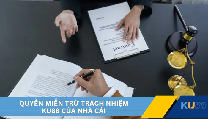 Quyền miễn trừ trách nhiệm KU88 của nhà cái