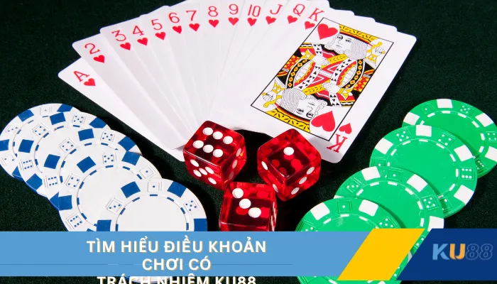 Tìm hiểu điều khoản chơi có trách nhiệm KU88
