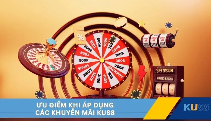 Ưu điểm khi áp dụng các khuyến mãi KU88